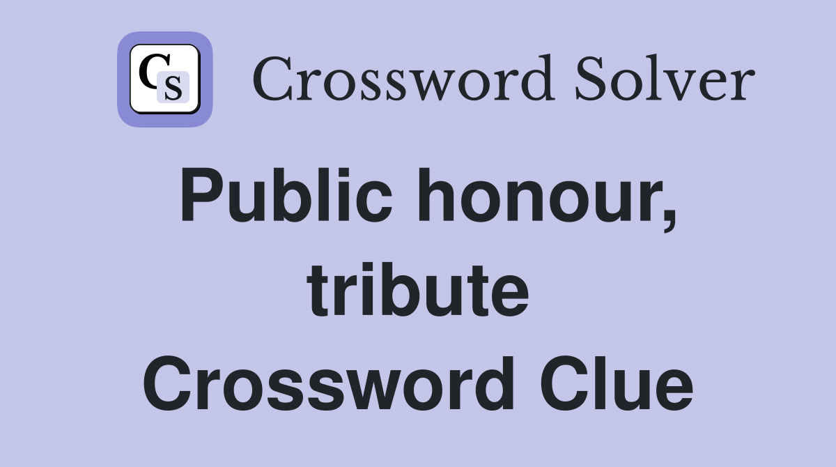 Public honour, tribute Crossword Clue Answers Crossword Solver